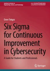 Six Sigma for Continuous Improvement in Cybersecurity : A Guide for Students and Professionals