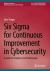 Six Sigma for Continuous Improvement in Cybersecurity : A Guide for Students and Professionals