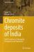 Chromite Deposits of India : Field Occurrences, Petrography, Petrogenesis and Exploration