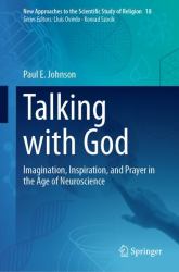 Talking with God : Imagination, Inspiration, and Prayer in the Age of Neuroscience