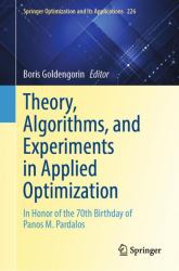 Theory, Algorithms and Experiments in Applied Optimization : In Honor of the 70-Th Birthday of Panos Pardalos