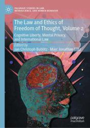 The Law and Ethics of Freedom of Thought, Volume 2 : Cognitive Liberty, Mental Privacy, and International Law