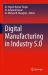 Digital Manufacturing in Industry 5. 0