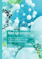 Metagrammar : Critical Thinking and Problem Solving in the Age of Artificial Intelligence