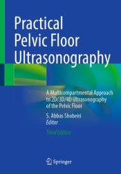 Practical Pelvic Floor Ultrasonography : A Multicompartmental Approach to 2D/3D/4D Ultrasonography of the Pelvic Floor