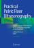 Practical Pelvic Floor Ultrasonography : A Multicompartmental Approach to 2D/3D/4D Ultrasonography of the Pelvic Floor