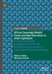 African Sovereign Wealth Funds and New Directions in State Capitalism : Transaction-Based Development from the Periphery to the Center of Sovereign Investment Strategy