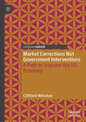 Market Corrections Not Governmental Interventions : A Path to Improve the US Economy
