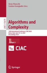 Algorithms and Complexity : 14th International Conference, CIAC 2025, Rome, Italy, June 10-12, 2025, Proceedings, Part I