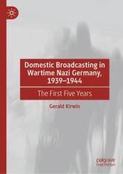 Domestic Broadcasting in Wartime Nazi Germany, 1939-1944 : The First Five Years