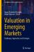 Valuation in Emerging Markets : Challenges, Approaches and Strategies
