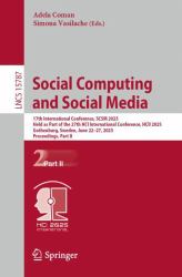 Social Computing and Social Media : 17th International Conference, SCSM 2025, Held As Part of the 27th HCI International Conference, HCII 2025, Gothenburg, Sweden, June 22-27, 2025, Proceedings, Part II