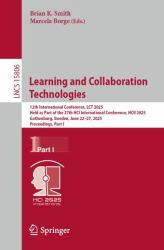 Learning and Collaboration Technologies : 12th International Conference, LCT 2025, Held As Part of the 27th HCI International Conference, HCII 2025, Gothenburg, Sweden, June 22-27, 2025, Proceedings, Part I