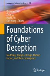 Foundations of Cyber Deception : Modeling, Analysis, Design, Human Factors and Their Convergence