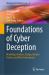 Foundations of Cyber Deception : Modeling, Analysis, Design, Human Factors and Their Convergence