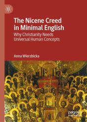 The Nicene Creed in Minimal English : Why Christianity Needs Universal Human Concepts