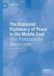 The Economic Diplomacy of Peace in the Middle East : Paris Protocol to the Oslo Accords
