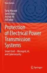 Protection of Electrical Power Transmission Systems : Smart Grid and Microgrid Operations and Control