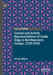 Textual and Artistic Representations of Guide Dogs in Northwestern Europe, 1100-1500