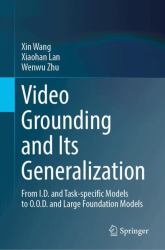 Video Grounding and Its Generalization : From I. D. and Task-Specific Models to O. O. D. and Large Foundation Models