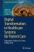 Digital Transformation in Healthcare Systems for Patient Care : Dedicated to Professor Dr. Gloria Phillips-Wren