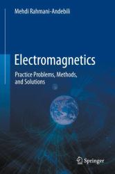 Electromagnetics : Practice Problems, Methods, and Solutions