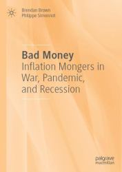 Bad Money : Inflation Mongers in War, Pandemic, and Recession