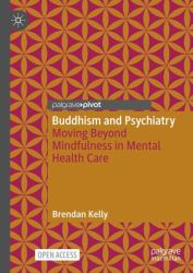 Buddhism and Psychiatry : Moving Beyond Mindfulness in Mental Health Care