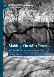 Making Kin with Trees : A Cultural Poetics of Interspecies Care