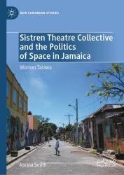 Sistren Theatre Collective and the Politics of Space in Jamaica : Woman Talawah