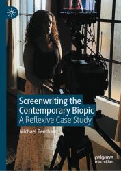 Screenwriting the Modern Biopic : A Reflexive Case Study