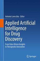Applied Artificial Intelligence for Drug Discovery : From Data-Driven Insights to Therapeutic Innovation