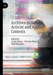 Archives in Artistic, Activist and Applied Contexts