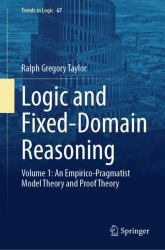 Logic and Fixed-Domain Reasoning : Volume 1: an Empirico-Pragmatist Model Theory and Proof Theory
