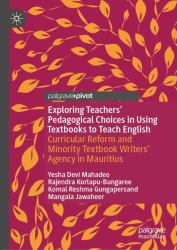 Exploring Teachers' Pedagogical Choices in Using Textbooks to Teach English : Curricular Reform and Textbook Writers' Agency in Mauritius