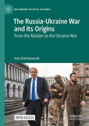 The Russia-Ukraine War and Its Origins : From the Maidan to the Ukraine War