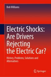 Electric Shocks: Are Drivers Rejecting the Electric Car? : History, Problems, Solutions and Alternatives