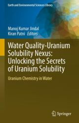 Water Quality-Uranium Solubility Nexus: Unlocking the Secrets of Uranium Solubility : Uranium Chemistry in Water