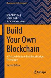 Build Your Own Blockchain : A Practical Guide to Distributed Ledger Technology