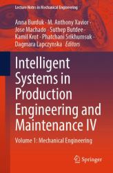 Intelligent Systems in Production Engineering and Maintenance IV : Volume 1: Mechanical Engineering