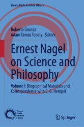 Ernest Nagel on Science and Philosophy : Volume I: Biographical Materials and Correspondence with C. G. Hempel