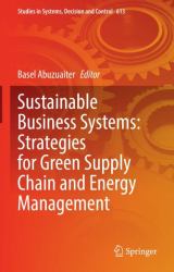 Sustainable Business Systems : Strategies for Green Supply Chain and Energy Management