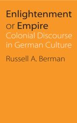 Enlightenment or Empire : Colonial Discourse in German Culture
