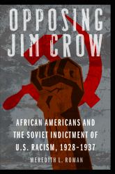 Opposing Jim Crow : African Americans and the Soviet Indictment of U. S. Racism, 1928-1937