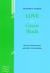 Love in a Green Shade : Idyllic Romances Ancient to Modern
