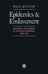 Epidemics and Enslavement : Biological Catastrophe in the Native Southeast, 1492-1715