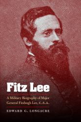 Fitz Lee : A Military Biography of Major General Fitzhugh Lee, C. S. A.