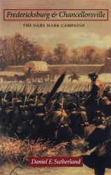 Fredericksburg and Chancellorsville : The Dare Mark Campaign