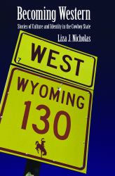 Becoming Western : Stories of Culture and Identity in the Cowboy State