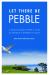 Let There Be Pebble : A Middle-Handicapper's Year in America's Garden of Golf